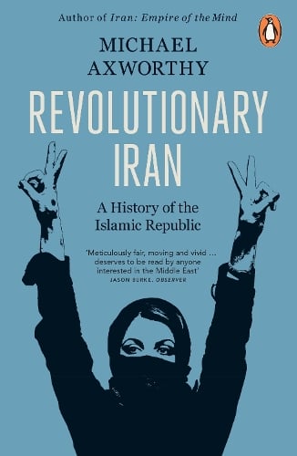 Revolutionary Iran: A History of the Islamic Republic Second Edition Michael Axworthy 9780141990330 book cover
