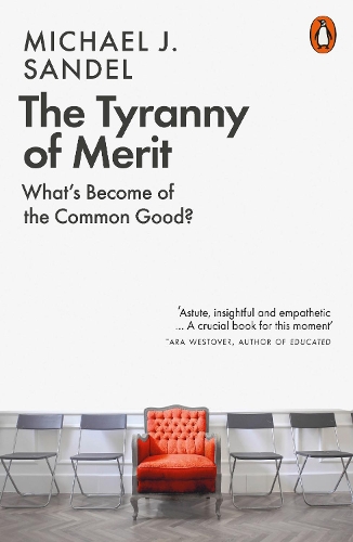 The Tyranny of Merit: What's Become of the Common Good? Michael J. Sandel 9780141991177 book cover
