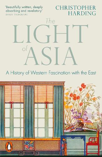 The Light of Asia: A History of Western Fascination with the East Christopher Harding 9780141992273 book cover