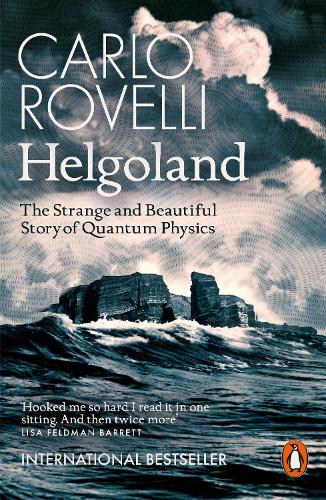 Helgoland: The Strange and Beautiful Story of Quantum Physics Carlo Rovelli, Erica Segre, Simon Carnell 9780141993270 book cover