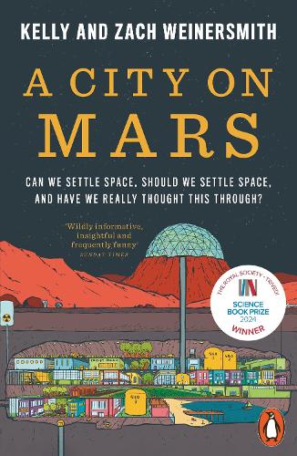 A City on Mars: Can We Settle Space, Should We Settle Space, and Have We Really Thought This Through? Dr. Kelly Weinersmith, Zach Weinersmith 9780141993300 book cover