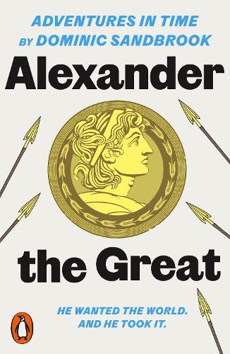 Adventures in Time: Alexander the Great - Adventures in Time Dominic Sandbrook 9780141994307 book cover