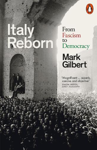 Italy Reborn: From Fascism to Democracy Mark Gilbert 9780141995212 book cover