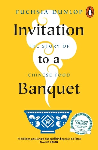 Invitation to a Banquet: The Story of Chinese Food Fuchsia Dunlop 9780141997216 book cover