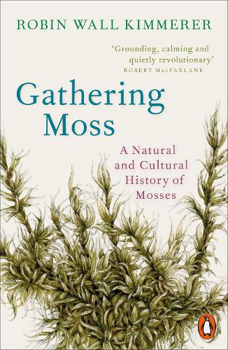 Gathering Moss: A Natural and Cultural History of Mosses Robin Wall Kimmerer 9780141997629 book cover