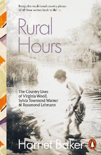 Rural Hours: The Country Lives of Virginia Woolf, Sylvia Townsend Warner and Rosamond Lehmann Harriet Baker 9780141998596 book cover