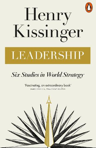 Leadership: Six Studies in World Strategy Henry Kissinger 9780141998688 book cover