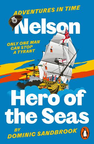 Adventures in Time: Nelson, Hero of the Seas - Adventures in Time Dominic Sandbrook 9780141999227 book cover