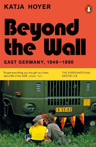 Beyond the Wall: East Germany, 1949-1990 Katja Hoyer 9780141999340 book cover