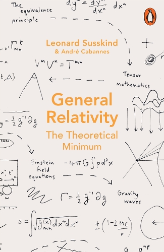 General Relativity: The Theoretical Minimum Leonard Susskind, Andre Cabannes 9780141999869 book cover