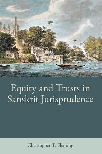Equity and Trusts in Sanskrit Jurisprudence - British Academy Monographs Christopher T. Fleming 9780197267875 book cover