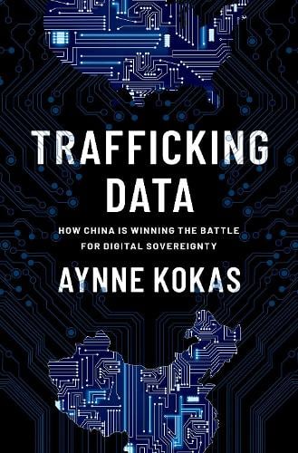 Trafficking Data: How China Is Winning the Battle for Digital Sovereignty Aynne Kokas 9780197620502 book cover