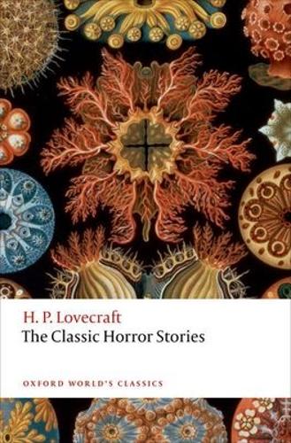 The Classic Horror Stories - Oxford World's Classics H. P. Lovecraft, Roger Luckhurst 9780198759492 book cover
