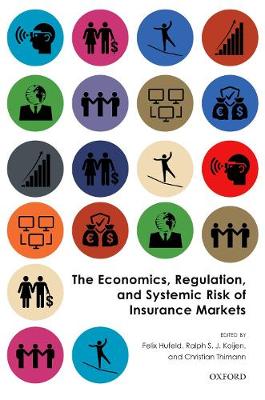 The Economics, Regulation, and Systemic Risk of Insurance Markets Felix Hufeld, Ralph S. J. Koijen, Christian Thimann 9780198820420 book cover