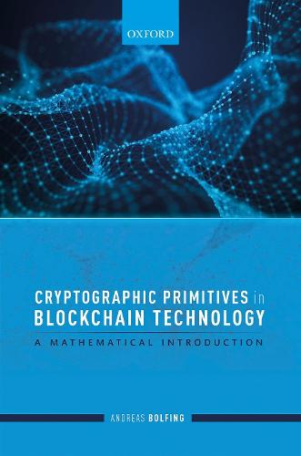 Cryptographic Primitives in Blockchain Technology: A mathematical introduction Andreas Bolfing 9780198862840 book cover