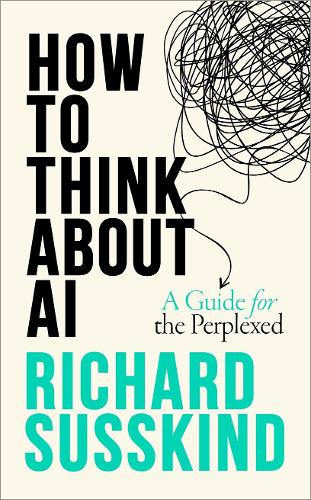 How To Think About AI: A Guide For The Perplexed Richard Susskind 9780198941927 book cover