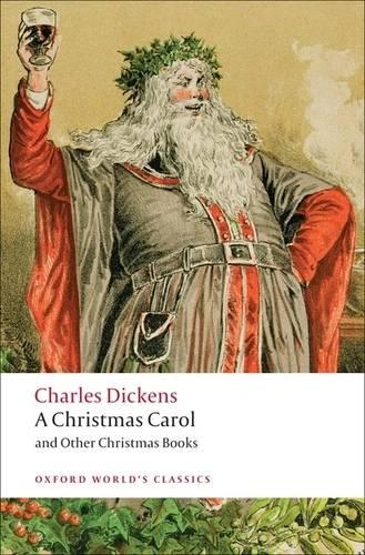 A Christmas Carol and Other Christmas Books - Oxford World's Classics Charles Dickens, Robert Douglas-Fairhurst 9780199536306 book cover