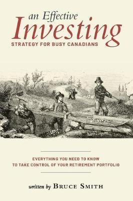 An Effective Investing Strategy for Busy Canadians: Everything you need to know to take control of your retirement portfolio Bruce Smith 9780228801672 book cover