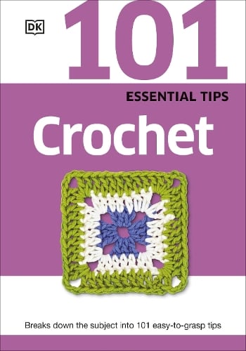 101 Essential Tips Crochet: Breaks Down the Subject into 101 Easy-to-Grasp Tips DK 9780241014721 book cover