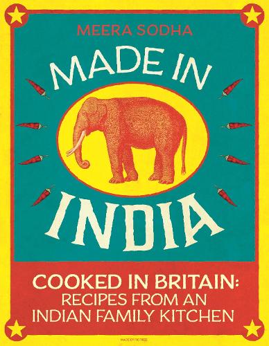 Made in India: 130 Simple, Fresh and Flavourful Recipes from One Indian Family Meera Sodha 9780241146330 book cover