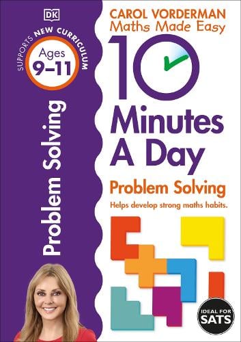 10 Minutes A Day Problem Solving, Ages 9-11 (Key Stage 2): Supports the National Curriculum, Helps Develop Strong Maths Skills - DK 10 Minutes a Day Carol Vorderman 9780241183878 book cover