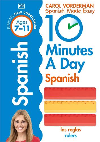 10 Minutes A Day Spanish, Ages 7-11 (Key Stage 2): Supports the National Curriculum, Confidence in Reading, Writing & Speaking - DK 10 Minutes a Day Carol Vorderman 9780241225325 book cover