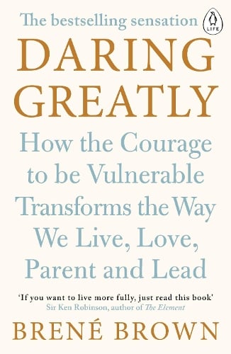 Daring Greatly: How the Courage to Be Vulnerable Transforms the Way We Live, Love, Parent, and Lead Brené Brown 9780241257401 book cover