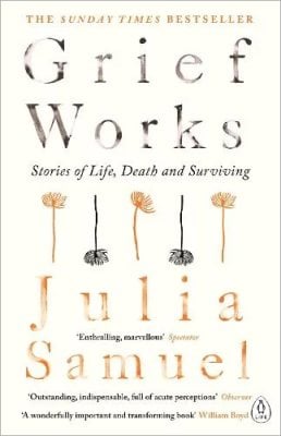 Grief Works: Stories of Life, Death and Surviving Julia Samuel 9780241270776 book cover
