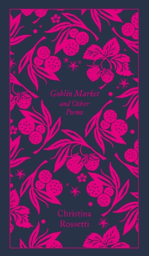 Goblin Market and Other Poems - Penguin Clothbound Poetry Christina Rossetti 9780241303061 book cover