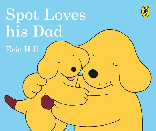 Spot Loves His Dad (Board book) Eric Hill 9780241304051 book cover
