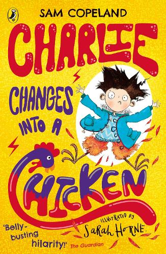 Charlie Changes Into a Chicken - Charlie Changes Into a Chicken Sam Copeland, Sarah Horne 9780241346211 book cover