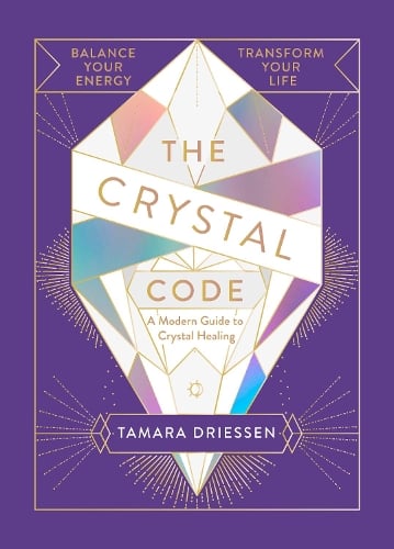 The Crystal Code: Balance Your Energy, Transform Your Life Tamara Driessen 9780241346976 book cover