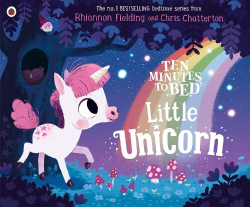 Ten Minutes to Bed: Little Unicorn - Ten Minutes to Bed Chris Chatterton, Rhiannon Fielding 9780241348925 book cover