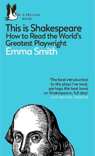 This Is Shakespeare: How to Read the World's Greatest Playwright - Pelican Books Emma Smith 9780241361634 book cover