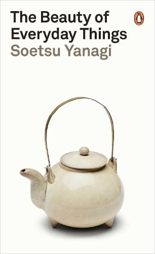 The Beauty of Everyday Things - Penguin Modern Classics Soetsu Yanagi, Michael Brase 9780241366356 book cover