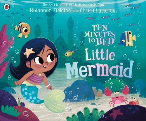 Ten Minutes to Bed: Little Mermaid - Ten Minutes to Bed Chris Chatterton, Rhiannon Fielding 9780241372678 book cover