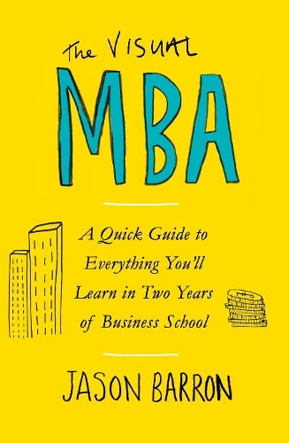 The Visual MBA: A Quick Guide to Everything Youll Learn in Two Years of Business School Jason Barron 9780241386682 book cover