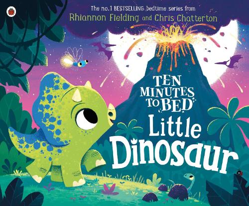 Ten Minutes to Bed: Little Dinosaur - Ten Minutes to Bed Rhiannon Fielding, Chris Chatterton 9780241386736 book cover