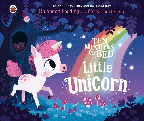 Ten Minutes to Bed: Little Unicorn - Ten Minutes to Bed (Board book) Chris Chatterton, Rhiannon Fielding 9780241408339 book cover