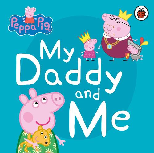 Peppa Pig: My Daddy and Me - Peppa Pig (Board book) Peppa Pig 9780241411919 book cover