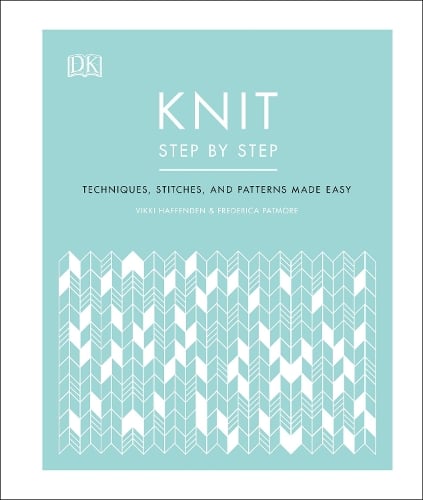 Knit Step by Step: Techniques, stitches, and patterns made easy Vikki Haffenden, Frederica Patmore 9780241412398 book cover