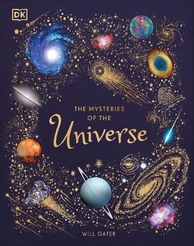 The Mysteries of the Universe: Discover the best-kept secrets of space - DK Children's Anthologies Will Gater 9780241412473 book cover
