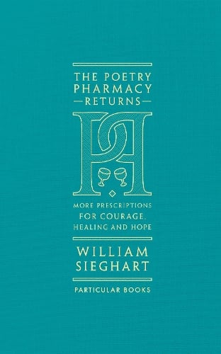 The Poetry Pharmacy Returns: More Prescriptions for Courage, Healing and Hope William Sieghart 9780241419052 book cover