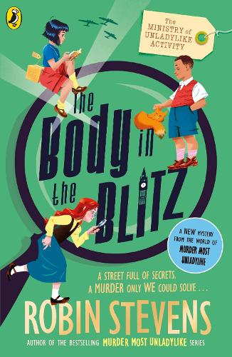 The Ministry of Unladylike Activity 2: The Body in the Blitz - The Ministry of Unladylike Activity Robin Stevens 9780241429914 book cover