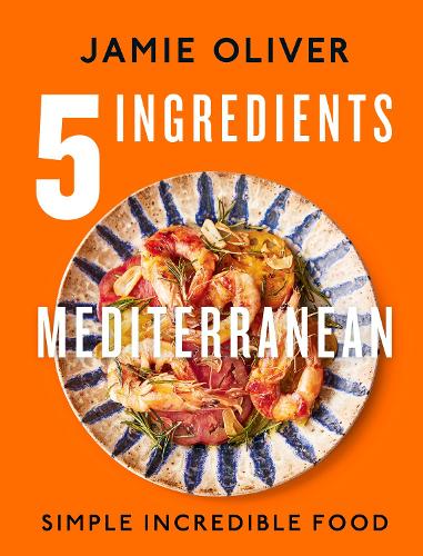 5 Ingredients Mediterranean: Simple Incredible Food Jamie Oliver 9780241431160 book cover