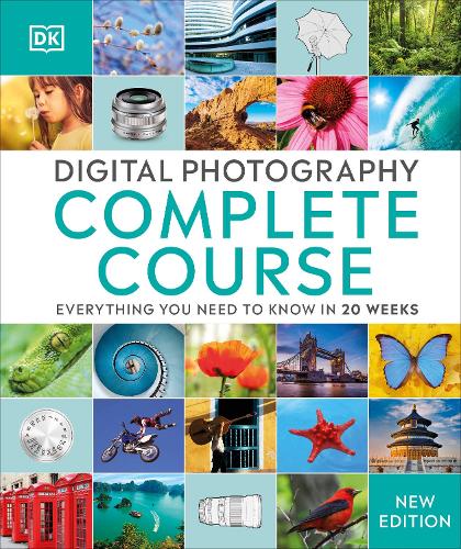 Digital Photography Complete Course: Everything You Need to Know in 20 Weeks - DK Complete Courses DK 9780241446614 book cover