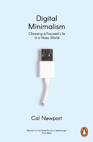 Digital Minimalism: Choosing a Focused Life in a Noisy World Cal Newport 9780241453575 book cover