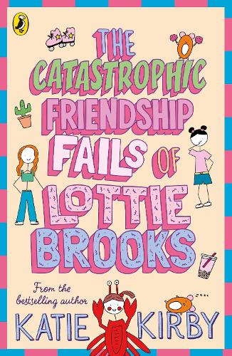 The Catastrophic Friendship Fails of Lottie Brooks Katie Kirby 9780241460900 book cover