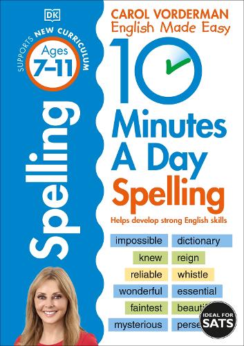 10 Minutes A Day Spelling, Ages 7-11 (Key Stage 2): Supports the National Curriculum, Helps Develop Strong English Skills - DK 10 Minutes a Day Carol Vorderman 9780241466797 book cover