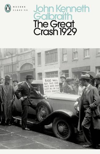 The Great Crash 1929 - Penguin Modern Classics John Kenneth Galbraith, James K. Galbraith 9780241468081 book cover